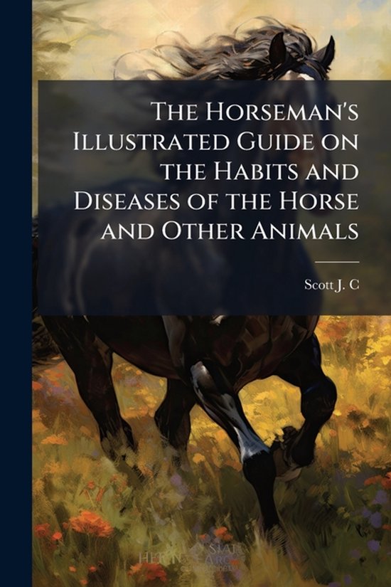The Horseman's Illustrated Guide on the Habits and Diseases  ... - cover