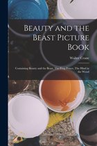Beauty and the Beast Picture Book; Containing Beauty and the Beast, The Frog Prince, The Hind in the Wood