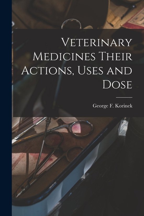 Veterinary Medicines Their Actions, Uses and Dose - cover