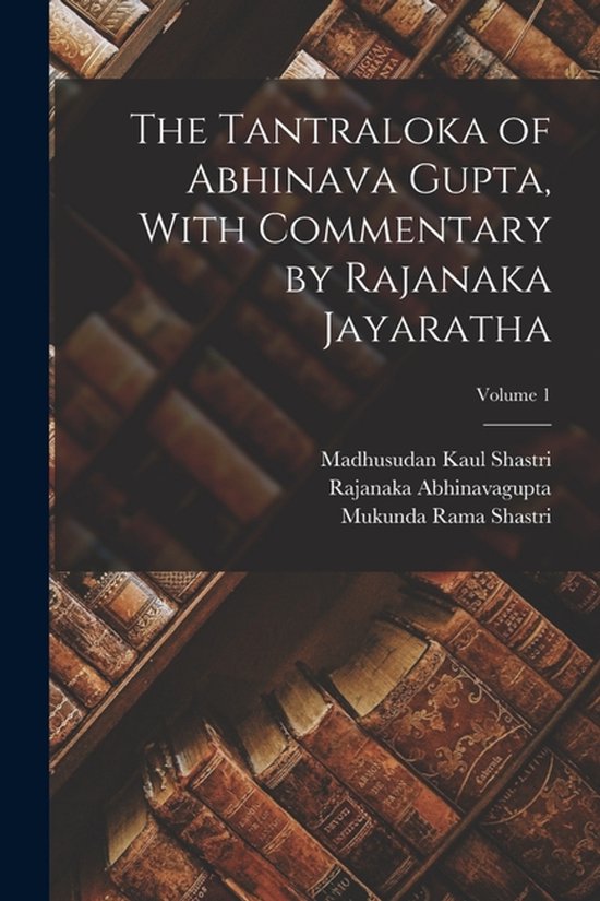 The Tantraloka of Abhinava Gupta, With Commentary by Rajanak ... - cover