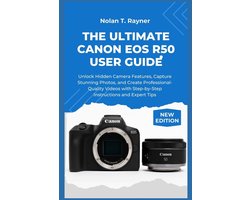 User Manuals for Tech Enthusiasts and Beginners-The Ultimate Canon EOS R50 User Guide