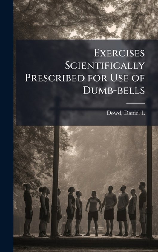 Exercises Scientifically Prescribed for Use of Dumb-bells - cover