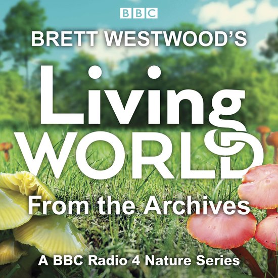 Living World- Brett Westwood’s Living World from the Archi ... - cover