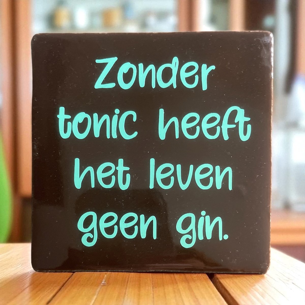 Hip Tegeltje met tekst-Zonder Tonic heeft het leven geen Gin-Donkerbruin-Spreuk-Cadeau-Geschenk-Gift-Kado-Zomaar-Grappig-Verjaardag