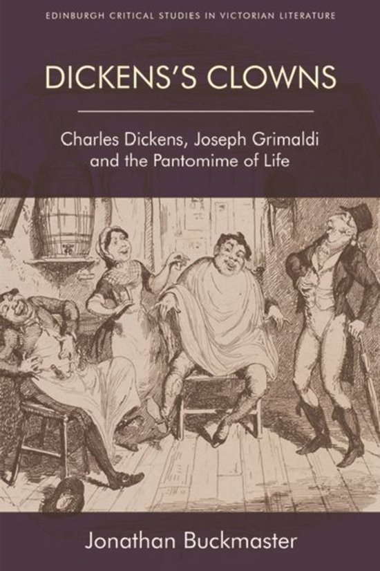 Edinburgh Critical Studies in Victorian Culture - Dickens's Clowns