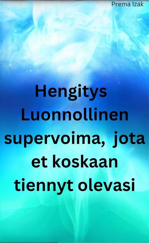 Hengitys Luonnollinen supervoima, jota et koskaan tiennyt ol ... - cover