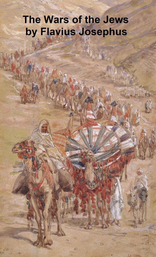 The Wars of the Jews Or History of the Destruction of Jerusalem