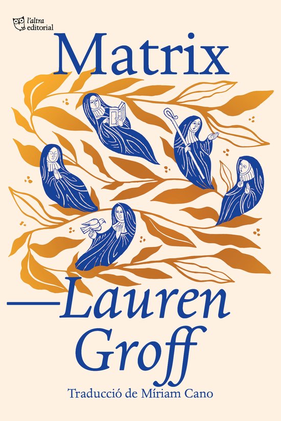 Boekomslag van 'Matrix' door Lauren Groff. Zes vrouwen in blauwe nonnenkleding, omringd door gouden bladeren. Titel en auteursnaam in blauw.