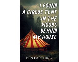 I Found a Circus Tent in the Woods Behind My House