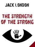 Jack London's Masterpieces Collection 10 - The Strength of the Strong