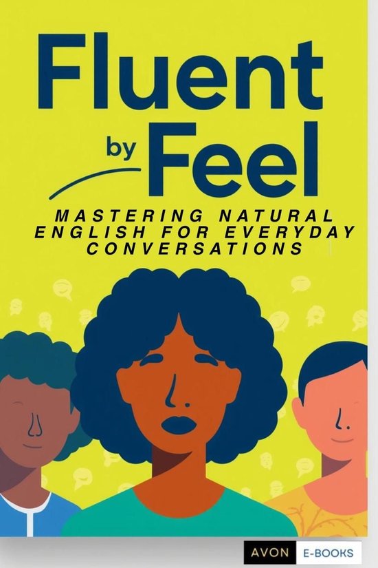 Fluent by Feel Mastering Natural English for Everyday Conver ... - cover