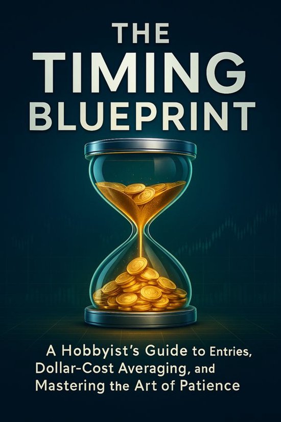The Timing Blueprint A Hobbyist’s Guide to Entries, Dollar ... - cover