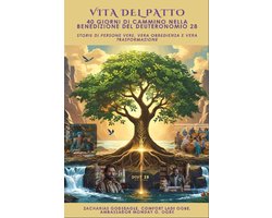 VITA DEL PATTO - 40 giorni di cammino nella benedizione del Deuteronomio 28 - Storie di persone vere, vera obbedienza e vera trasformazione