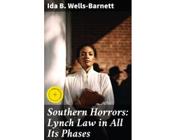 Southern Horrors: Lynch Law in All Its Phases