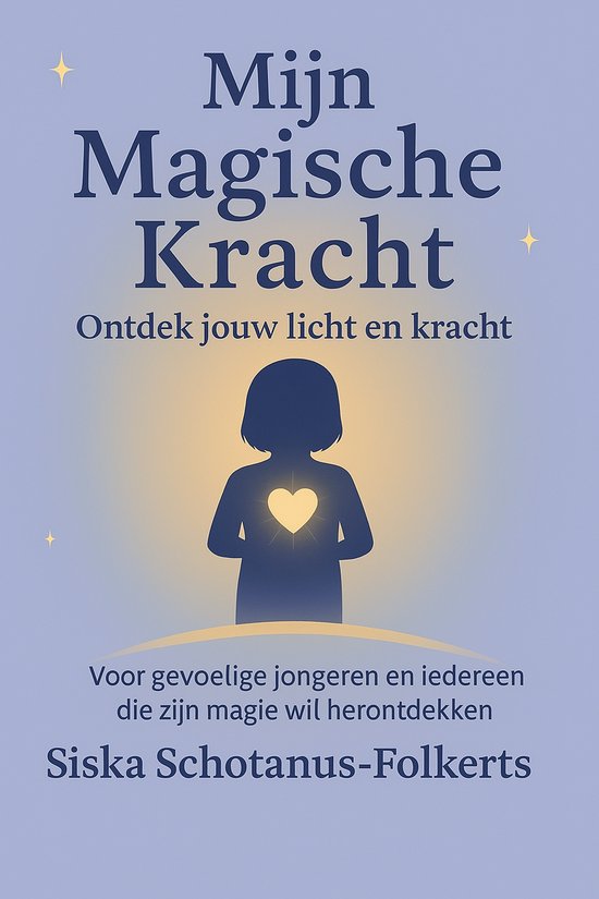 Mijn Magische Kracht – Spiritueel boek voor hooggevoelige jongeren (vanaf 14 jaar) – Over intuïtie, ziel en de band met dieren – Nederlands