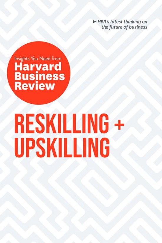 HBR Insights Series - Reskilling and Upskilling: The Insight ... - cover
