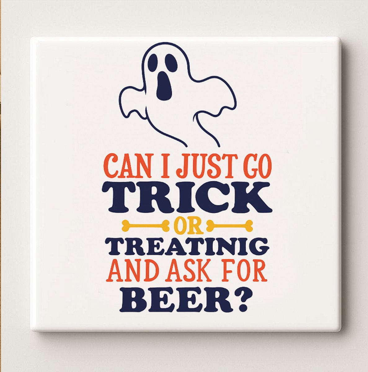 Can I Just Go Trick or Treating and Ask for Beer Keramische Tegel 15x15 cm – Grappige Hall