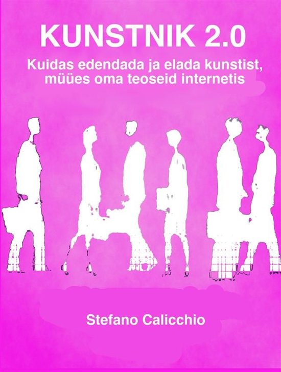 KUNSTNIK 2.0: Kuidas edendada ja elada kunstist, müües oma ... - cover
