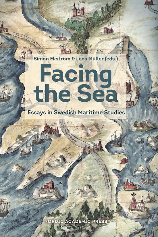 Facing the Sea: Essays in Swedish Maritime Studies - cover