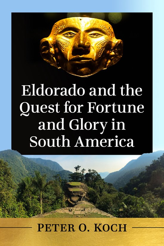 Eldorado and the Quest for Fortune and Glory in South Americ ... - cover
