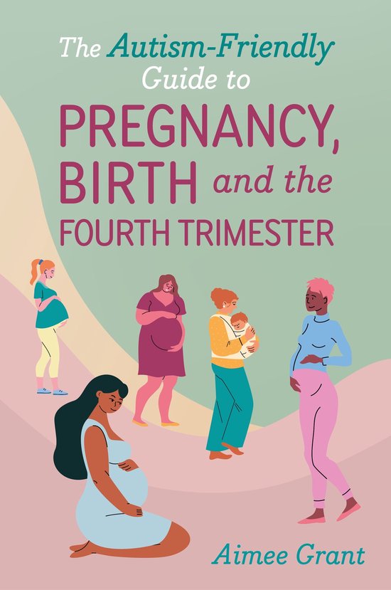 The Autism-Friendly Guide to Pregnancy, Birth and the Fourth ... - cover