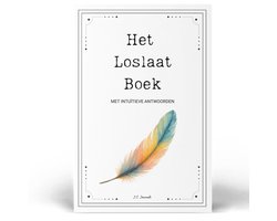 Het Loslaat Boek – Intuïtieve antwoorden om te leren loslaten: Loslaten Boek | Zelfreflectie en Zelfliefde | Voor wie wil leren accepteren en loslaten | In liefde, werk, keuzes, familie, afscheid, jezelf | Zelfvertrouwen Boek