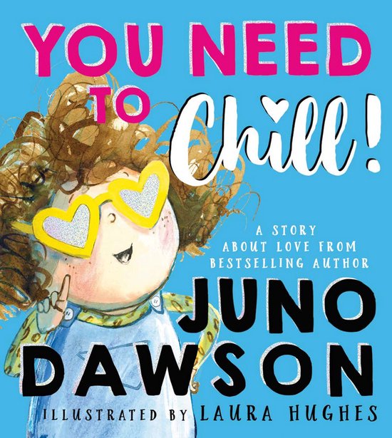 Boekcover: 'YOU NEED TO Chill!' door Juno Dawson, geïllustreerd door Laura Hughes. Een meisje met hartvormige zonnebril wijst.