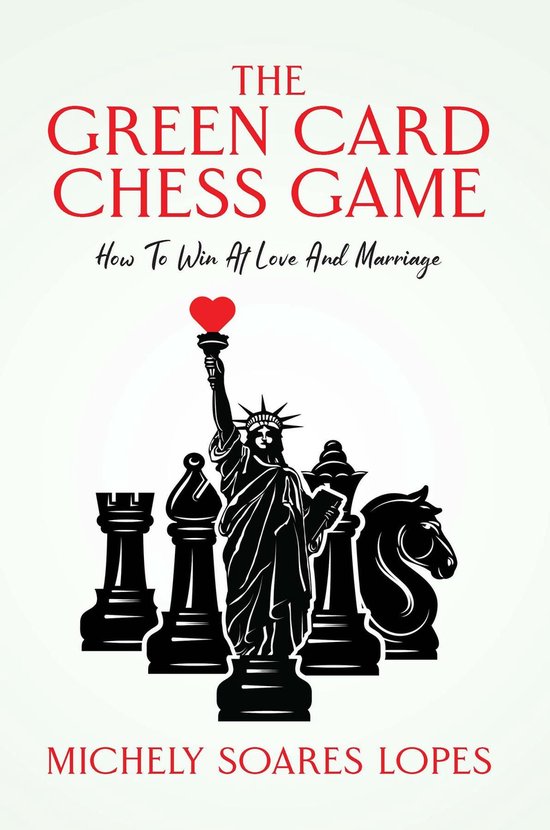 Couverture du livre : "The Green Card Chess Game - How To Win At Love And Marriage" par Michely Soares Lopes, avec des pièces d'échecs et la Statue de la Liberté.