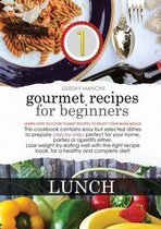 Gourmet Recipes for Beginners: LUNCH: Learn how to cook yummy recipes to enjoy your main meals! This cookbook contains easy but selected dishes to pr