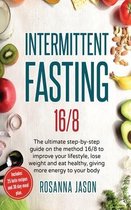 Intermittent Fasting 16/8: The ultimate step-by-step guide on the method 16/8 to improve your lifestyle, lose weight and eat healthy, giving more energy to your body