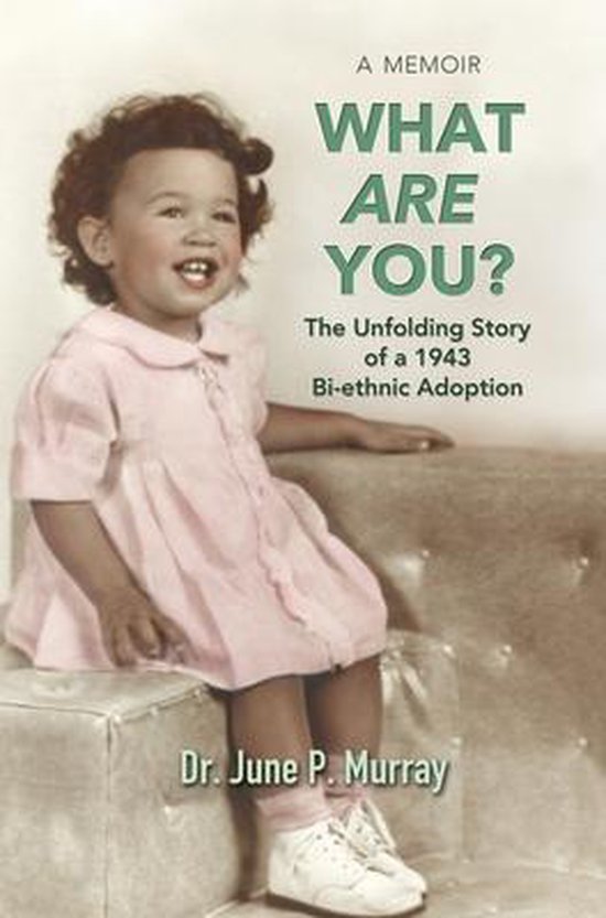What Are You? The Unfolding Story of a 1943 Bi-ethnic Adopti ... - cover