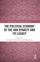 Routledge Studies in the History of Economics-The Political Economy of the Han Dynasty and Its Legacy