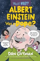 Wait! What?- Albert Einstein Was a Dope?
