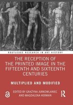 Routledge Research in Art History-The Reception of the Printed Image in the Fifteenth and Sixteenth Centuries
