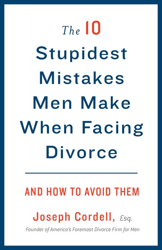 The 10 Stupidest Mistakes Men Make When Facing Divorce - cover