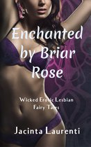 Wicked Erotic Lesbian Fairy Tales Vol. 1 - Enchanted by Briar Rose