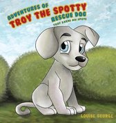 Adventures of Troy the Spotty Rescue Dog