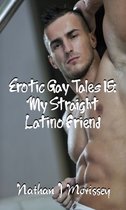 Erotic Gay Tales 11 - Erotic Gay Tales 15: My Straight Latino Friend