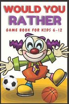 Would You Rather Game Book for Kids 6-12