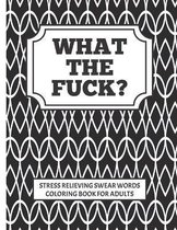 WHAT THE FUCK?!! stress relieving swear word coloring book for adults