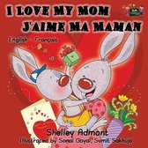 English French Bilingual Collection- I Love My Mom - J'aime Ma Maman