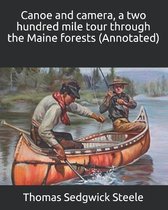 Canoe and camera, a two hundred mile tour through the Maine forests (Annotated)
