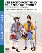 Soldiers, Weapons & Uniforms - 700- L'esercito pontificio nel 1708-1709 - Tomo 1