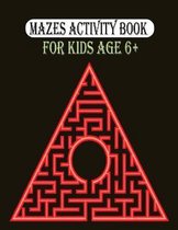 Mazes Activity Book For Kids Age 6+