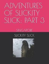 Adventures of Slickity Slick: Part 3