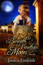The Love By Moonlight Series of Sweet Historical Romance 1 - Beneath A Venetian Moon