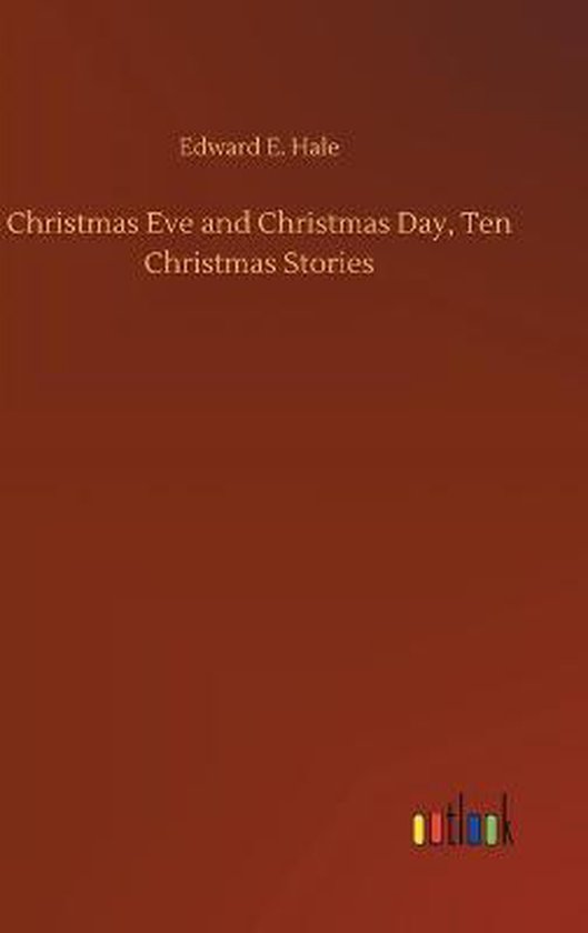Christmas Eve and Christmas Day, Ten Christmas Stories, Edward E Hale