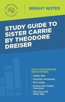Bright Notes- Study Guide to Sister Carrie by Theodore Dreiser