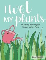 I Wet My Plants
