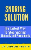 Snoring Solution: The Fastest Way to Stop Snoring Naturally and Permanently